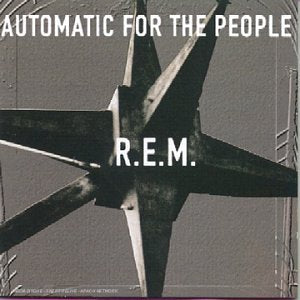 R.E.M.  "Automatic For The People"